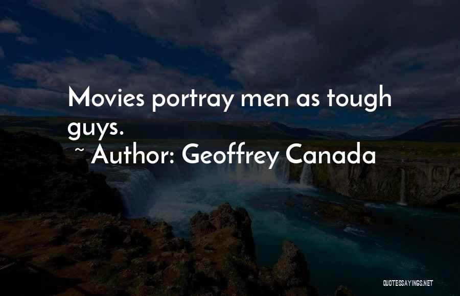 Geoffrey Canada Quotes: Movies Portray Men As Tough Guys.