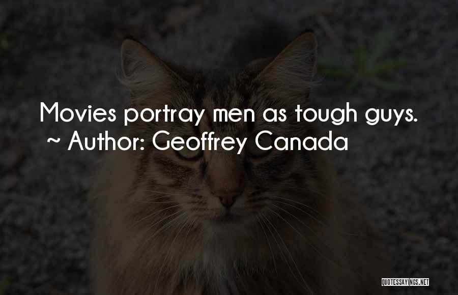 Geoffrey Canada Quotes: Movies Portray Men As Tough Guys.