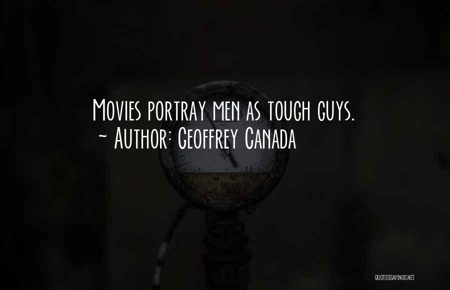 Geoffrey Canada Quotes: Movies Portray Men As Tough Guys.