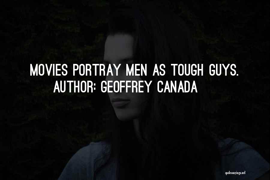 Geoffrey Canada Quotes: Movies Portray Men As Tough Guys.