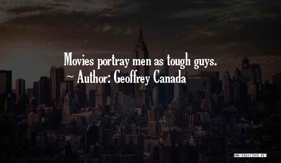 Geoffrey Canada Quotes: Movies Portray Men As Tough Guys.