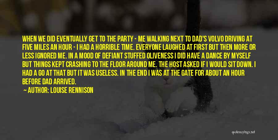 Louise Rennison Quotes: When We Did Eventually Get To The Party - Me Walking Next To Dad's Volvo Driving At Five Miles An