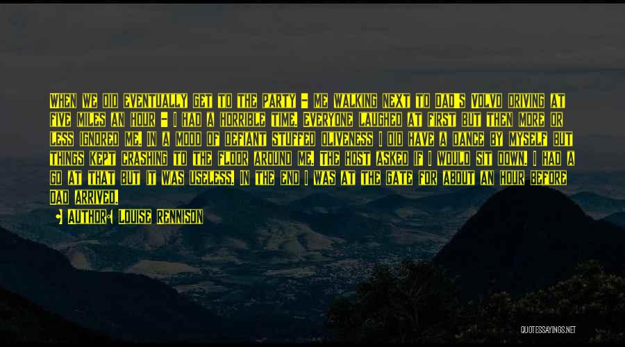 Louise Rennison Quotes: When We Did Eventually Get To The Party - Me Walking Next To Dad's Volvo Driving At Five Miles An