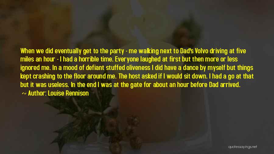 Louise Rennison Quotes: When We Did Eventually Get To The Party - Me Walking Next To Dad's Volvo Driving At Five Miles An