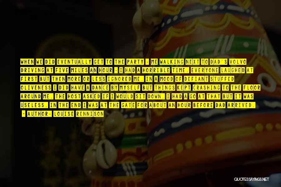 Louise Rennison Quotes: When We Did Eventually Get To The Party - Me Walking Next To Dad's Volvo Driving At Five Miles An