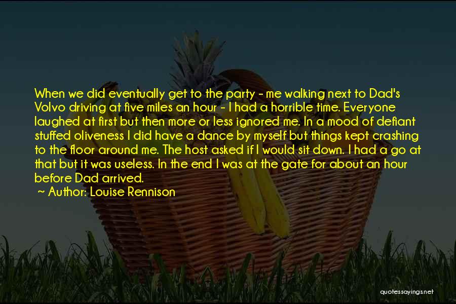 Louise Rennison Quotes: When We Did Eventually Get To The Party - Me Walking Next To Dad's Volvo Driving At Five Miles An