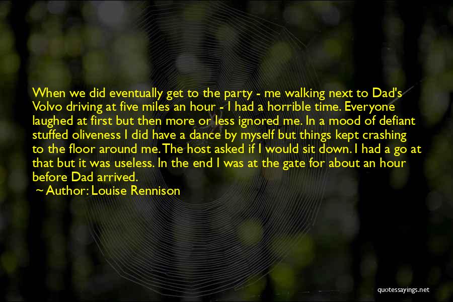 Louise Rennison Quotes: When We Did Eventually Get To The Party - Me Walking Next To Dad's Volvo Driving At Five Miles An
