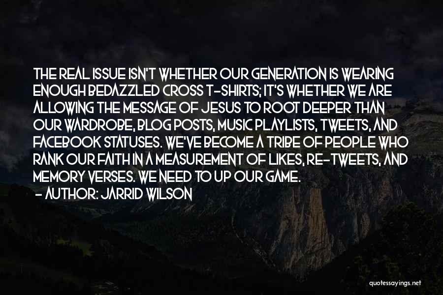 Jarrid Wilson Quotes: The Real Issue Isn't Whether Our Generation Is Wearing Enough Bedazzled Cross T-shirts; It's Whether We Are Allowing The Message