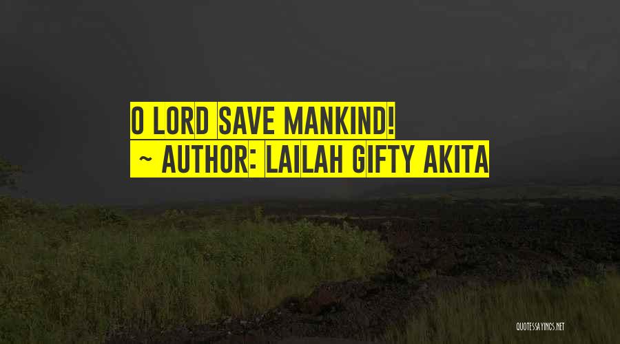 Lailah Gifty Akita Quotes: O Lord Save Mankind!