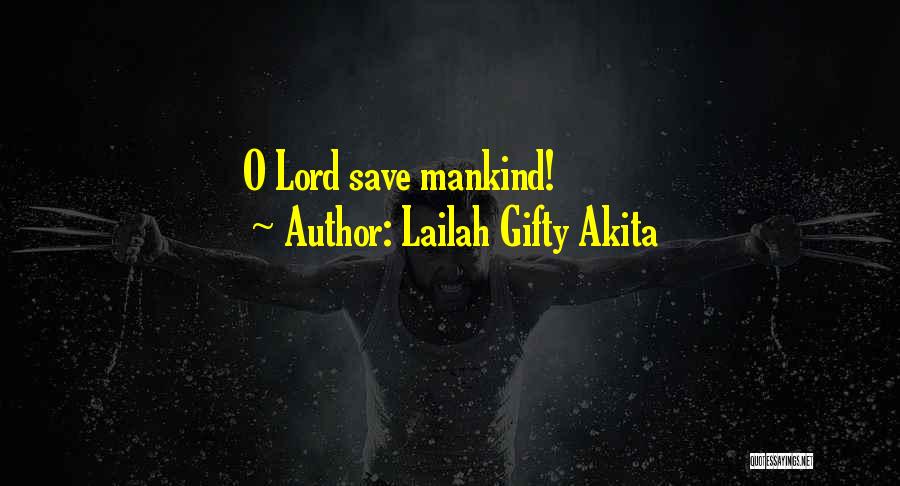 Lailah Gifty Akita Quotes: O Lord Save Mankind!