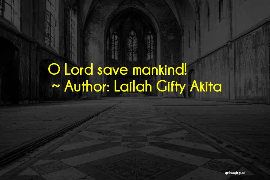 Lailah Gifty Akita Quotes: O Lord Save Mankind!