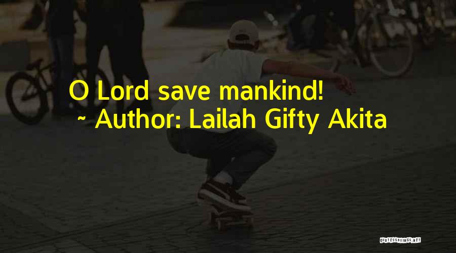 Lailah Gifty Akita Quotes: O Lord Save Mankind!