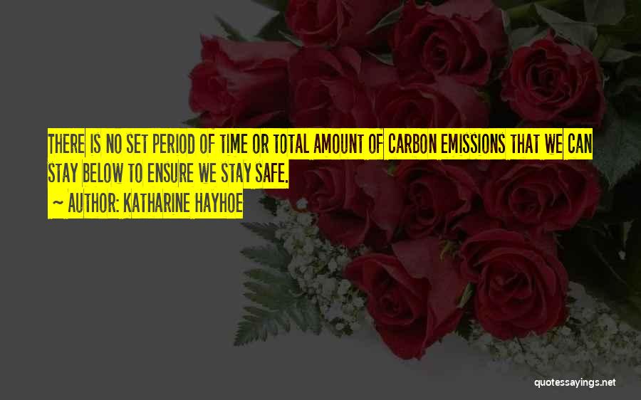 Katharine Hayhoe Quotes: There Is No Set Period Of Time Or Total Amount Of Carbon Emissions That We Can Stay Below To Ensure