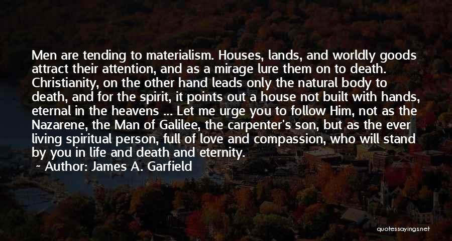 James A. Garfield Quotes: Men Are Tending To Materialism. Houses, Lands, And Worldly Goods Attract Their Attention, And As A Mirage Lure Them On