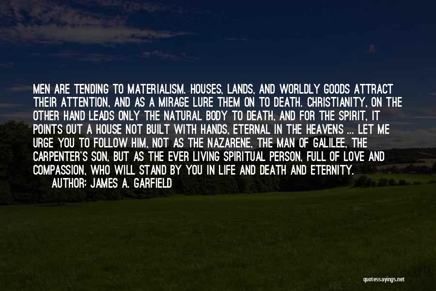 James A. Garfield Quotes: Men Are Tending To Materialism. Houses, Lands, And Worldly Goods Attract Their Attention, And As A Mirage Lure Them On