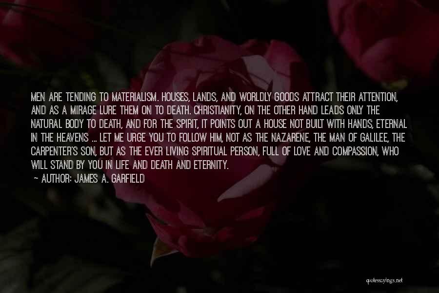 James A. Garfield Quotes: Men Are Tending To Materialism. Houses, Lands, And Worldly Goods Attract Their Attention, And As A Mirage Lure Them On