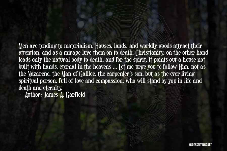 James A. Garfield Quotes: Men Are Tending To Materialism. Houses, Lands, And Worldly Goods Attract Their Attention, And As A Mirage Lure Them On