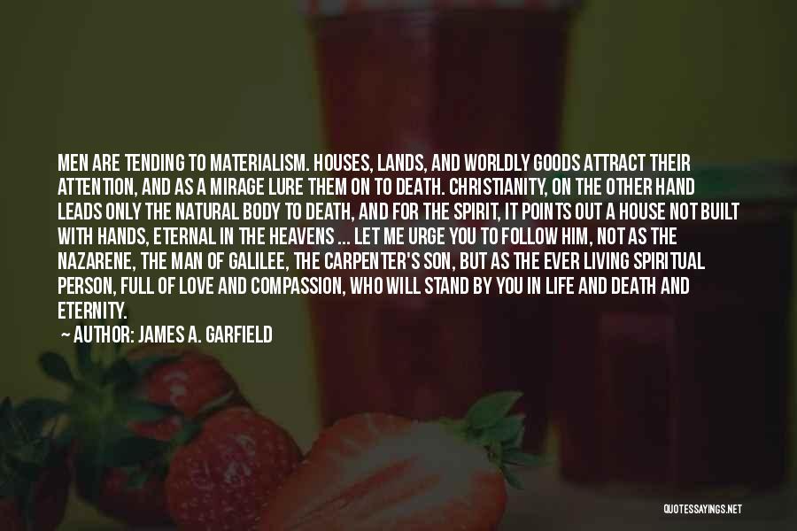 James A. Garfield Quotes: Men Are Tending To Materialism. Houses, Lands, And Worldly Goods Attract Their Attention, And As A Mirage Lure Them On