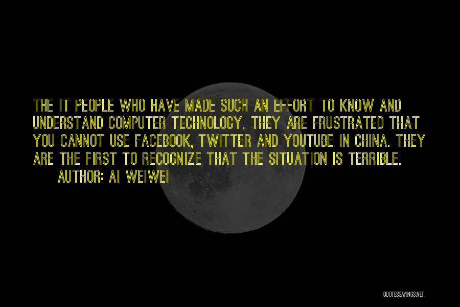 Ai Weiwei Quotes: The It People Who Have Made Such An Effort To Know And Understand Computer Technology. They Are Frustrated That You