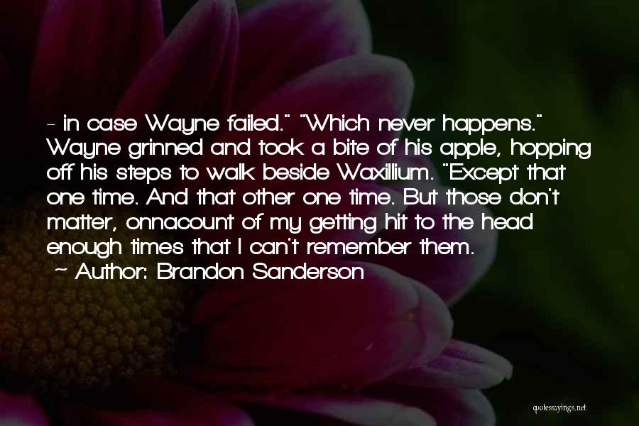 Brandon Sanderson Quotes: - In Case Wayne Failed. Which Never Happens. Wayne Grinned And Took A Bite Of His Apple, Hopping Off His