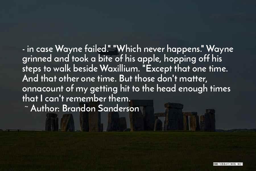Brandon Sanderson Quotes: - In Case Wayne Failed. Which Never Happens. Wayne Grinned And Took A Bite Of His Apple, Hopping Off His