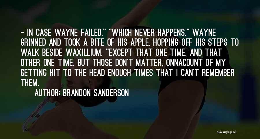 Brandon Sanderson Quotes: - In Case Wayne Failed. Which Never Happens. Wayne Grinned And Took A Bite Of His Apple, Hopping Off His