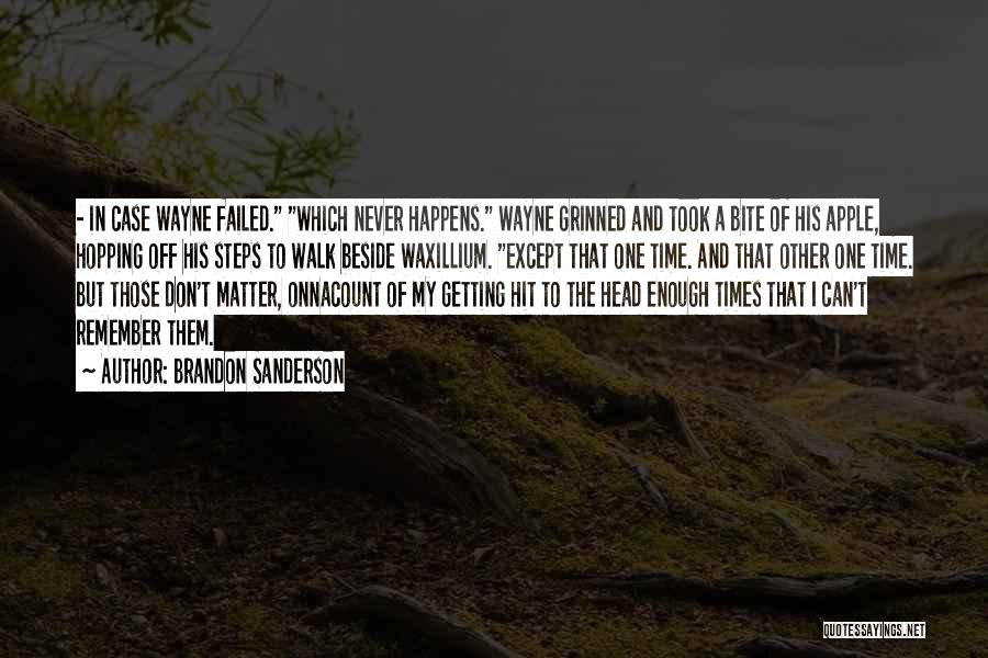 Brandon Sanderson Quotes: - In Case Wayne Failed. Which Never Happens. Wayne Grinned And Took A Bite Of His Apple, Hopping Off His