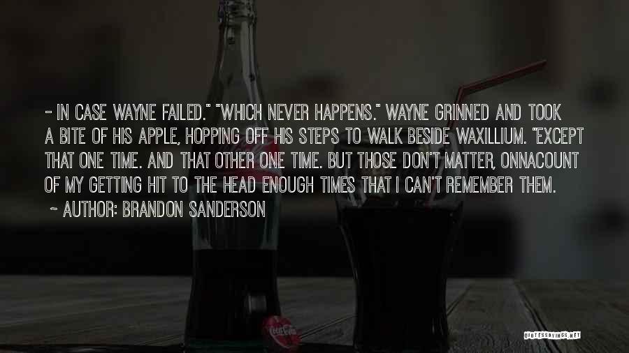 Brandon Sanderson Quotes: - In Case Wayne Failed. Which Never Happens. Wayne Grinned And Took A Bite Of His Apple, Hopping Off His