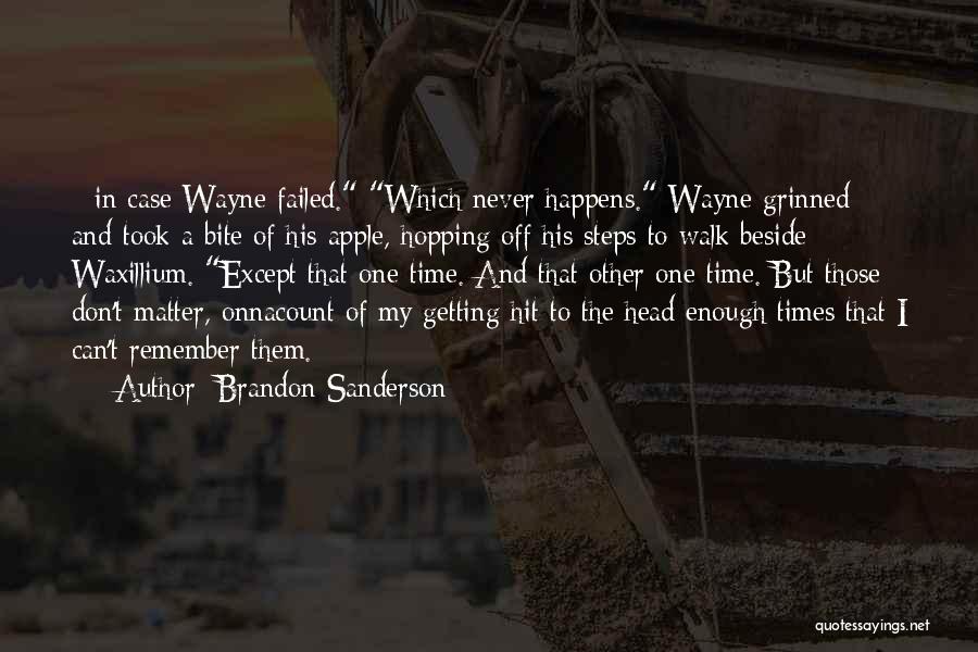 Brandon Sanderson Quotes: - In Case Wayne Failed. Which Never Happens. Wayne Grinned And Took A Bite Of His Apple, Hopping Off His
