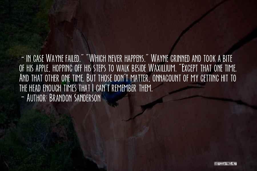 Brandon Sanderson Quotes: - In Case Wayne Failed. Which Never Happens. Wayne Grinned And Took A Bite Of His Apple, Hopping Off His