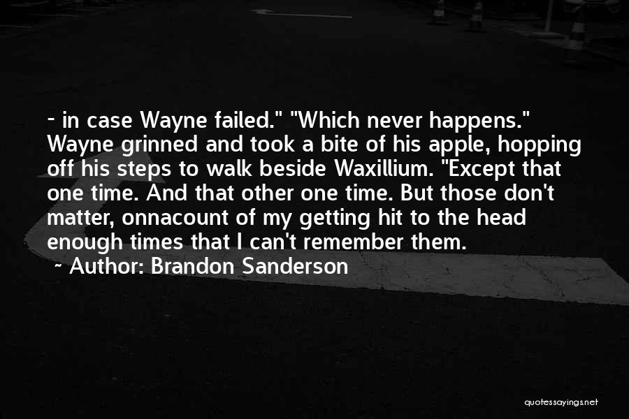 Brandon Sanderson Quotes: - In Case Wayne Failed. Which Never Happens. Wayne Grinned And Took A Bite Of His Apple, Hopping Off His