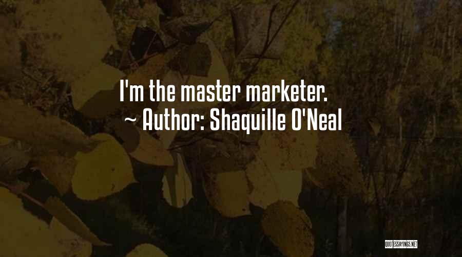 Shaquille O'Neal Quotes: I'm The Master Marketer.