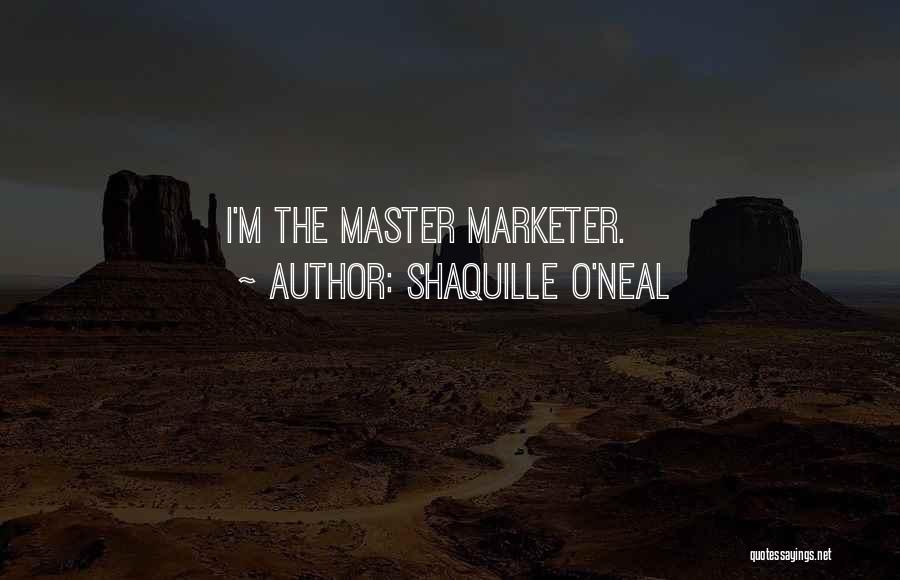 Shaquille O'Neal Quotes: I'm The Master Marketer.