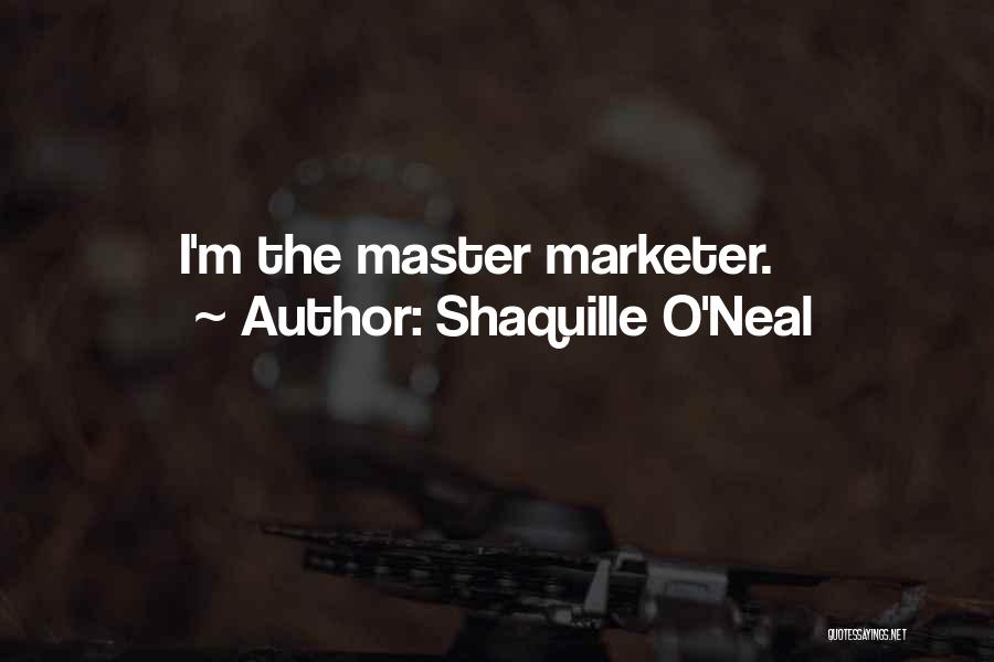 Shaquille O'Neal Quotes: I'm The Master Marketer.