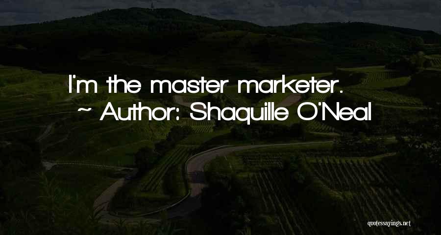 Shaquille O'Neal Quotes: I'm The Master Marketer.