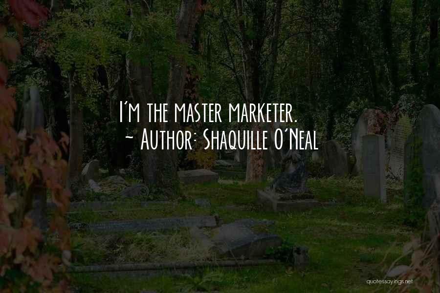 Shaquille O'Neal Quotes: I'm The Master Marketer.