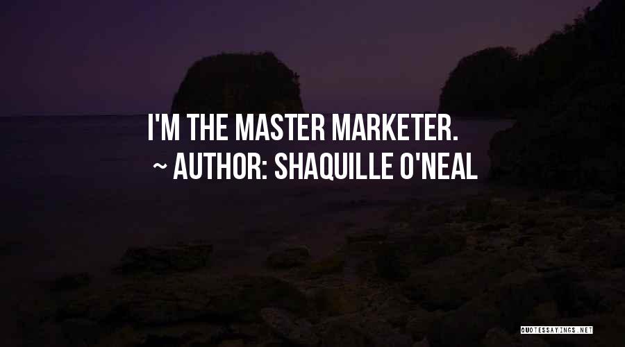 Shaquille O'Neal Quotes: I'm The Master Marketer.