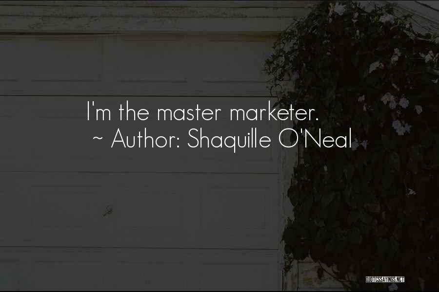 Shaquille O'Neal Quotes: I'm The Master Marketer.