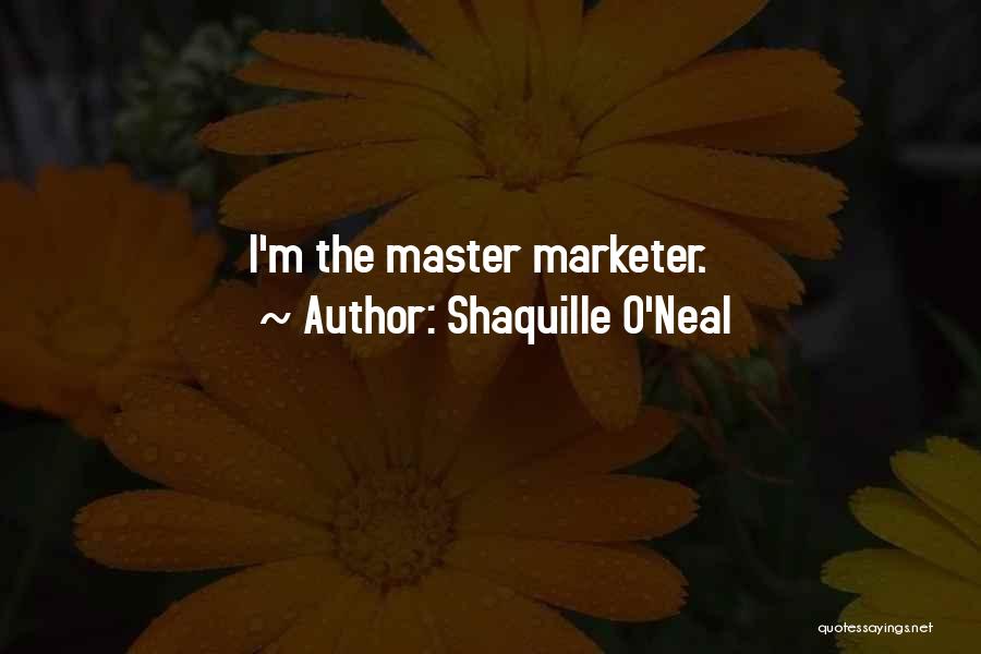 Shaquille O'Neal Quotes: I'm The Master Marketer.