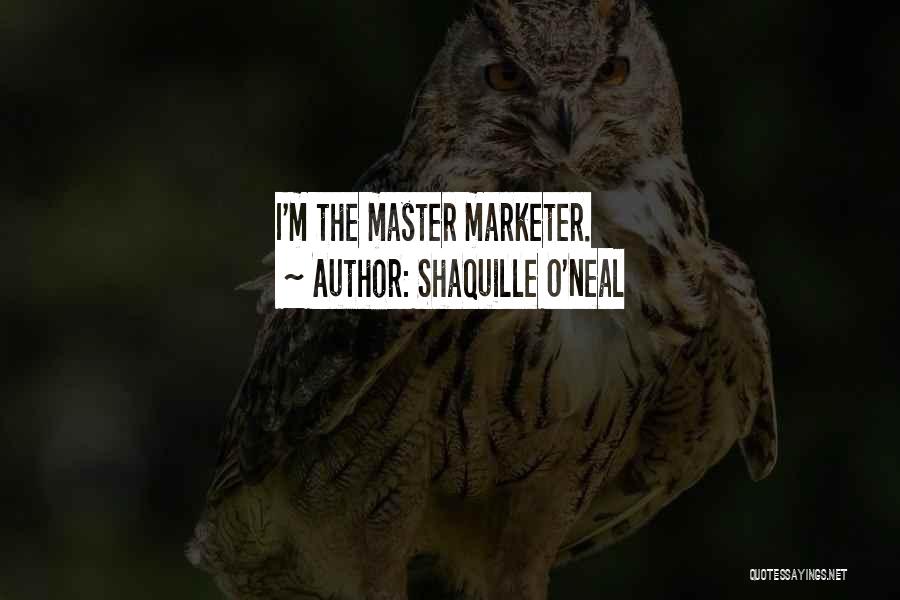 Shaquille O'Neal Quotes: I'm The Master Marketer.