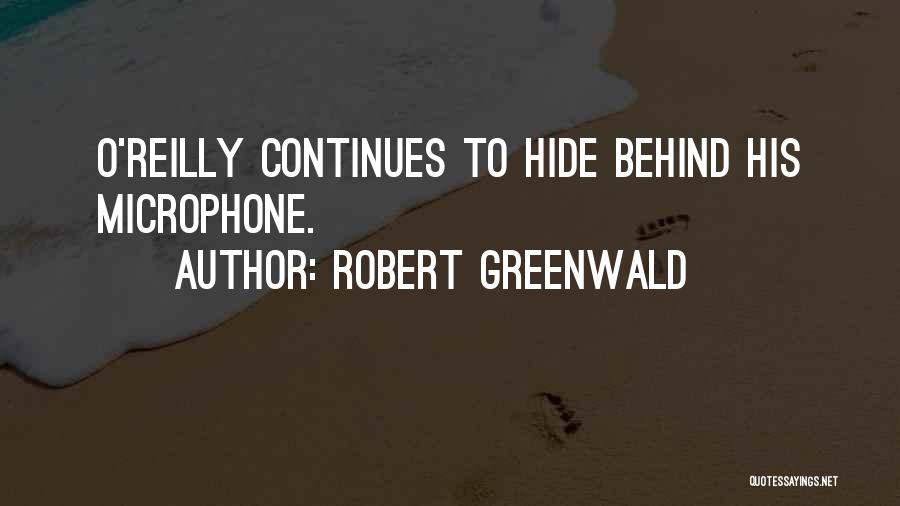 Robert Greenwald Quotes: O'reilly Continues To Hide Behind His Microphone.