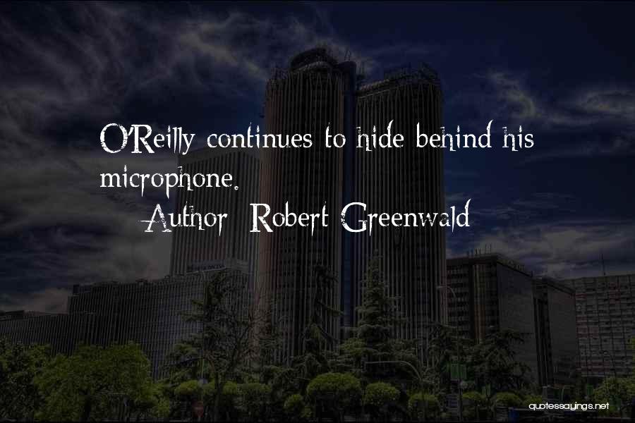 Robert Greenwald Quotes: O'reilly Continues To Hide Behind His Microphone.
