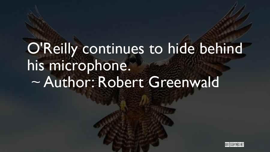 Robert Greenwald Quotes: O'reilly Continues To Hide Behind His Microphone.