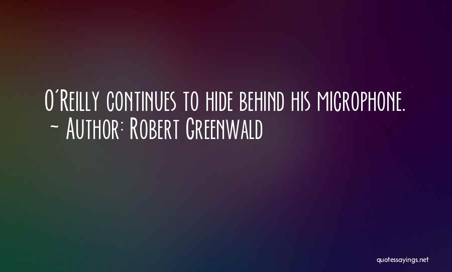 Robert Greenwald Quotes: O'reilly Continues To Hide Behind His Microphone.
