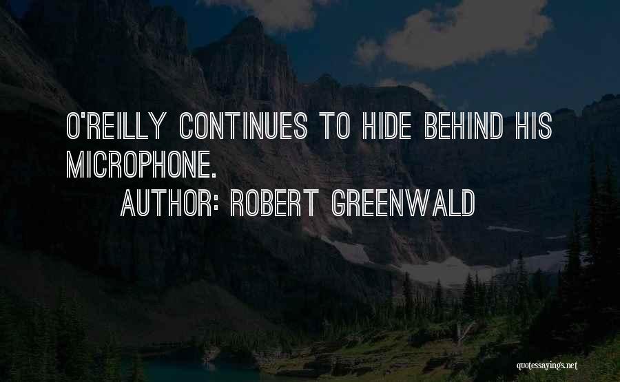 Robert Greenwald Quotes: O'reilly Continues To Hide Behind His Microphone.