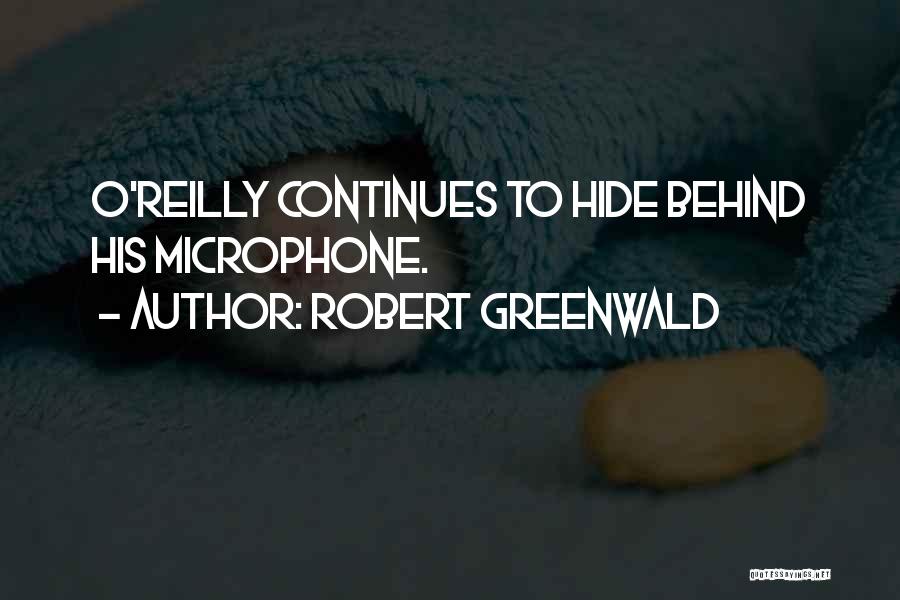 Robert Greenwald Quotes: O'reilly Continues To Hide Behind His Microphone.