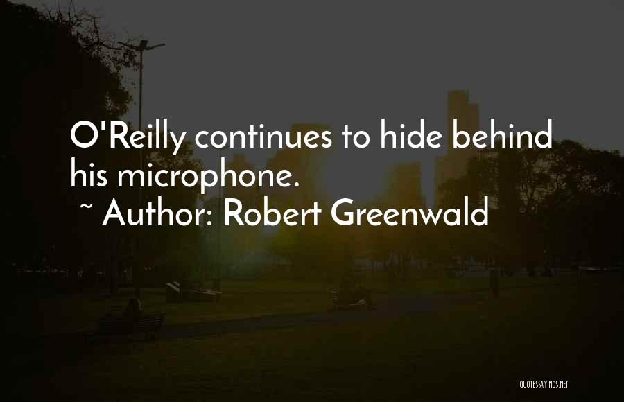 Robert Greenwald Quotes: O'reilly Continues To Hide Behind His Microphone.