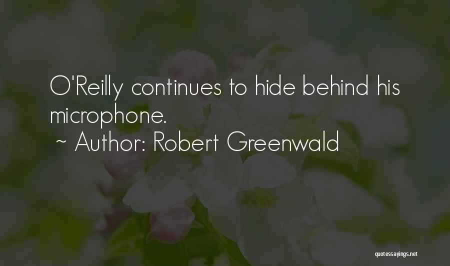 Robert Greenwald Quotes: O'reilly Continues To Hide Behind His Microphone.