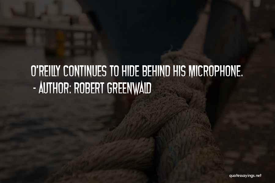 Robert Greenwald Quotes: O'reilly Continues To Hide Behind His Microphone.