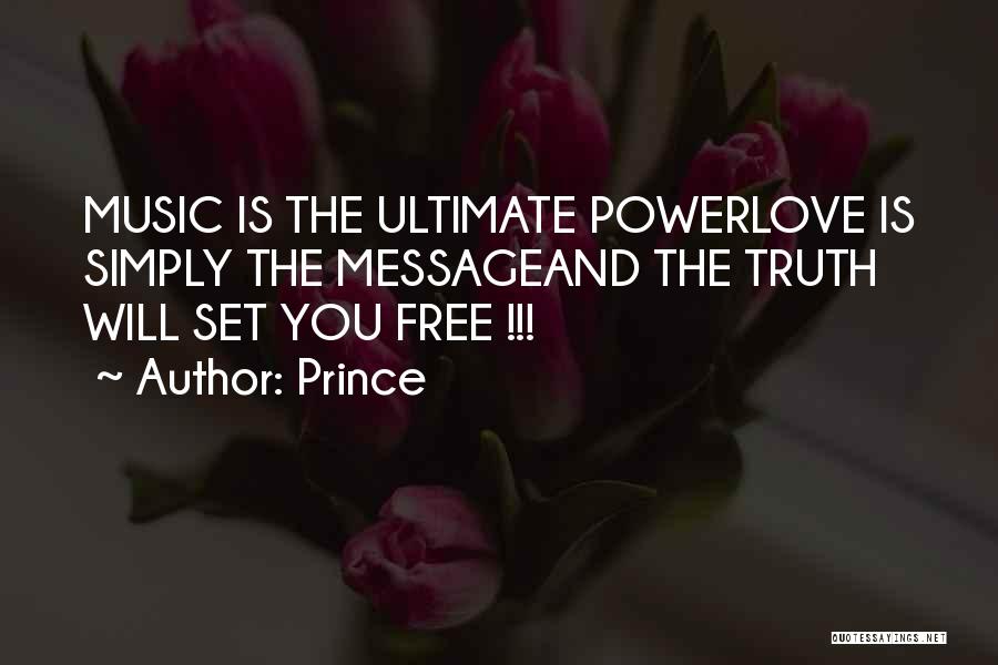 Prince Quotes: Music Is The Ultimate Powerlove Is Simply The Messageand The Truth Will Set You Free !!!